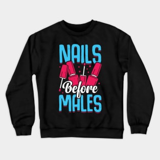 Nails Before Males Manicure Manicurist Gift Crewneck Sweatshirt